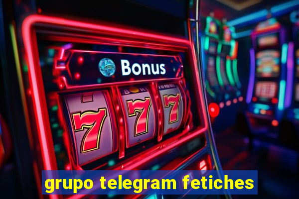 grupo telegram fetiches